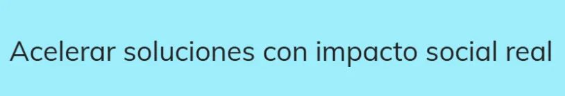 Acelerar soluciones con impacto real